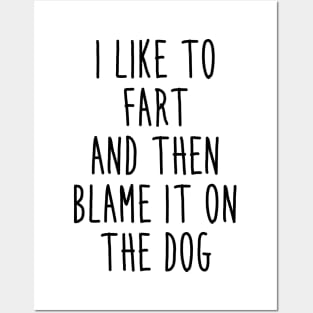 I like to fart and then blame it on the dog Posters and Art